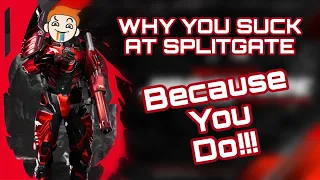 WHY YOU SUCK AT SPLITGATE