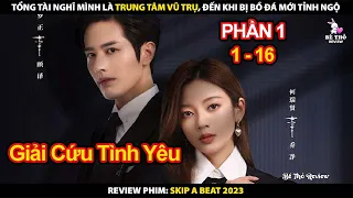 Tổng Tài Cứ Nghĩ Mình Là Trung Tâm Vũ Trụ Đến Khi Bị Bồ Đá Mới Tỉnh Ngộ | Trái Tim Rung Động 2023