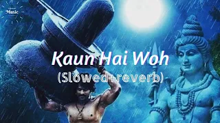 Kaun Hai Woh(Slowed+Reverb) | Bahubali | Prabhas | Kailash Kher | Sawan Special