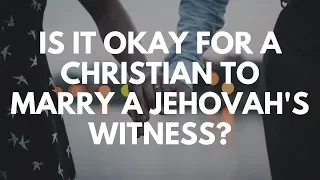 Is It Okay for a Christian to Marry a Jehovah's Witness? - Your Questions, Honest Answers