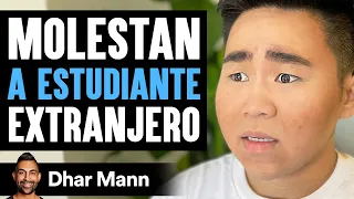 Molestan A ESTIDIANTE Extranjero | Dhar Mann