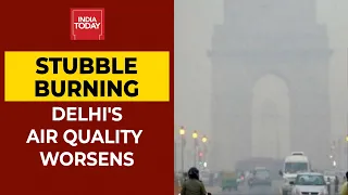 Delhi Air Quality Worsens As Stubble Burning Begins In Neighbouring States | India Today