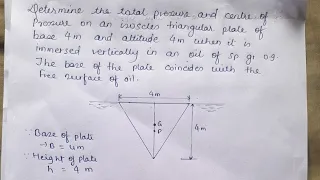 Determine the total pressure and centre of pressure on an isoscles triangular plate of base 4m .....