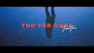 Too Far Gone - Trevor Toms - Official Music Video