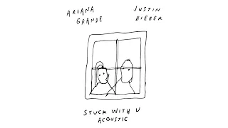 Ariana Grande & Justin Bieber - Stuck With U (Acoustic)