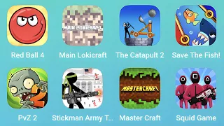Red Ball 4,Main Lokicraft,The Catapult 2,Save The Fish,Plants vs Zombies 2,Stickman Army,Squid Game
