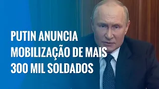 Putin anuncia mobilização de mais 300 mil soldados para guerra na Ucrânia