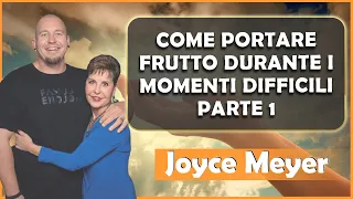 Joyce Meyer Sermoni Ministeri Italiano 2023 | Come portare frutto durante i momenti difficili - P 1