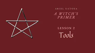A Witch's Primer:  Lesson 2: Tools of Witchcraft -Learn Witchcraft