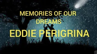 Memories of our dream eddie perigrina lyrics