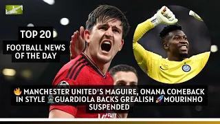 🔥 Manchester United's Maguire, Onana Comeback In Style🕵️Guardiola Backs Grealish 🚀mourinho Suspended