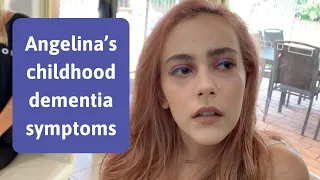 Angelina's symptoms of childhood dementia