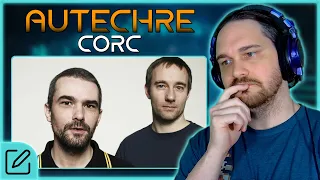 A DIFFERENT SIDE OF THEM // Autechre - Corc // Composer Reaction & Analysis