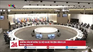 Những vấn đề nóng tại Hội nghị Thượng đỉnh G20 | VTV24