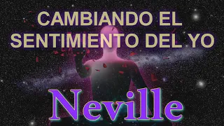 CAMBIANDO EL SENTIMIENTO DEL YO - NEVILLE GODDARD
