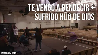 Te Vengo a Bendecir + Sufrido Hijo de Dios + Espontáneo | Upperroom Español