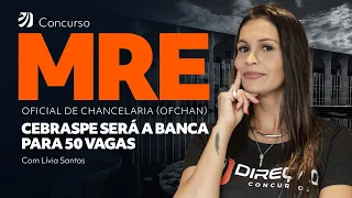 CONCURSO MRE (OFCHAN): CEBRASPE SERÁ A BANCA PARA 50 VAGAS! (Lívia Seco)