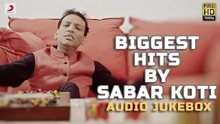 Biggest Hits By Sabar Koti | Audio Jukebox