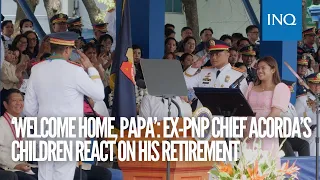 ‘Welcome home, papa’: Ex-PNP chief Acorda’s children react on his retirement
