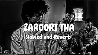 Zaroori Tha (Slowed And Reverb) Rahat Fateh Ali Khan | Soulful Lofi  Remix | 🎧