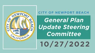 Newport Beach General Plan Update Steering Committee Meeting: October 27, 2022