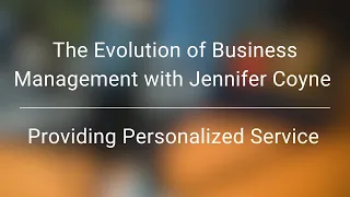 The Evolution of Business Management with Jennifer Coyne | Providing Personalized Service