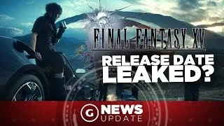 Final Fantasy 15 Release Date Reportedly Revealed - GS News Update