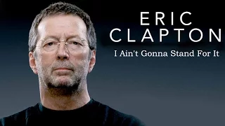 Eric Clapton I Ain't Gonna Stand For It