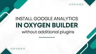 Install Google Analytics GA4 ad UA tracking codes on OxygenBuilder without additional plugins
