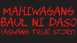 MAHIWAGANG BAUL NI DASO (Aswang True Story)