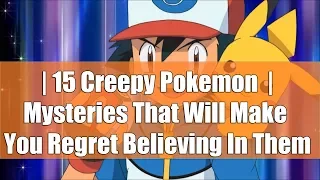 15 Creepy Pokemon Mysteries That Will Make You Regret Believing In Them