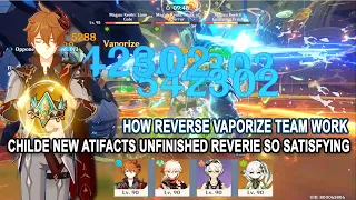 Childe C0 New Atifacts Unfinished Reverie so Satisfying - How Reverse Vaporize Team Work