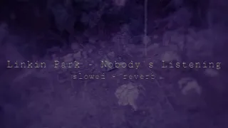 linkin park - nobody's listening (slowed + reverb)