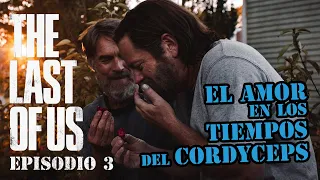 The Last of Us 1x03: EL AMOR EN LOS TIEMPOS DEL CORDYCEPS