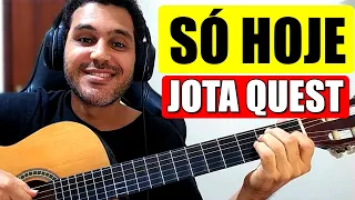 Como Tocar SÓ HOJE do JOTA QUEST no VIOLÃO