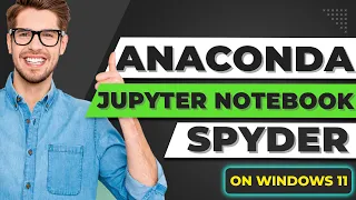 How to Install Anaconda, Jupyter Notebook, Spyder  on Windows 11 (Easy Method)