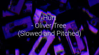 Hurt  -Oliver Tree (Slowed and Pitched Down)