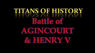 Battle of AGINCOURT 1415 | King HENRY V | Hundred Years' War | St. Crispin's Day Shakespeare