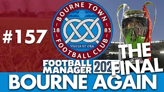 BOURNE TOWN FM20 | Part 157 | CHAMPIONS LEAGUE FINAL | Football Manager 2020