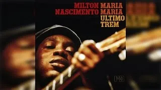 Milton Nascimento - Maria Maria/Ultimo Trem (Full Album Stream)