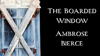 The Boarded Window by Ambrose Bierce | An Audiobook Narration