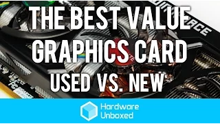 The Best Value Graphics Card: Used vs. New!