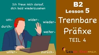 B2 Lesson 5 | Trennbare Präfixe | zusammen, um, durch, wieder, wider, weiter, unter | Learn GermanB2