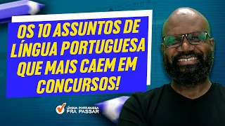 Os 10 Assuntos de Língua Portuguesa que Mais Caem em Concursos!