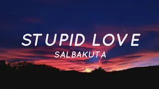 Stupid Love - Salbakuta (Lyrics) | Tiktok Song