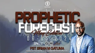 2024 PROPHETIC FORECAST   II   MAY EDITION   II  WITH PST BRIAN M GATUMA  II 06/05/2024