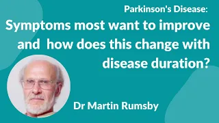 Parkinson's Disease:- Symptoms most want to improve & how does this change with Disease Duration?