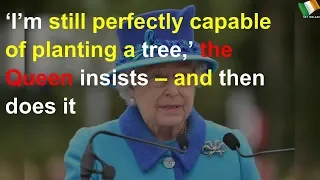 'No, no, I can still plant a tree': Queen reproves offer of help