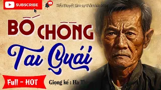 Truyện nhân quả Đáng Suy Ngẫm " BỐ CHỒNG TAI QUÁI " Full | Kể Chuyện Đêm Khuya 2024