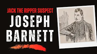 Was Joseph Barnett, Mary Kelly's Lover, Jack The Ripper?